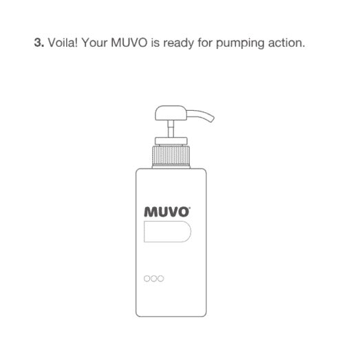 Voila! Your MUVO is ready for pumping action.