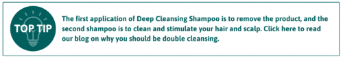 The first application of Deep Cleansing Shampoo is to remove product from your hair, and the second shampoo is to actually clean and stimulate the hair and scalp. Click to read our blog on why you should be double cleansing. 
