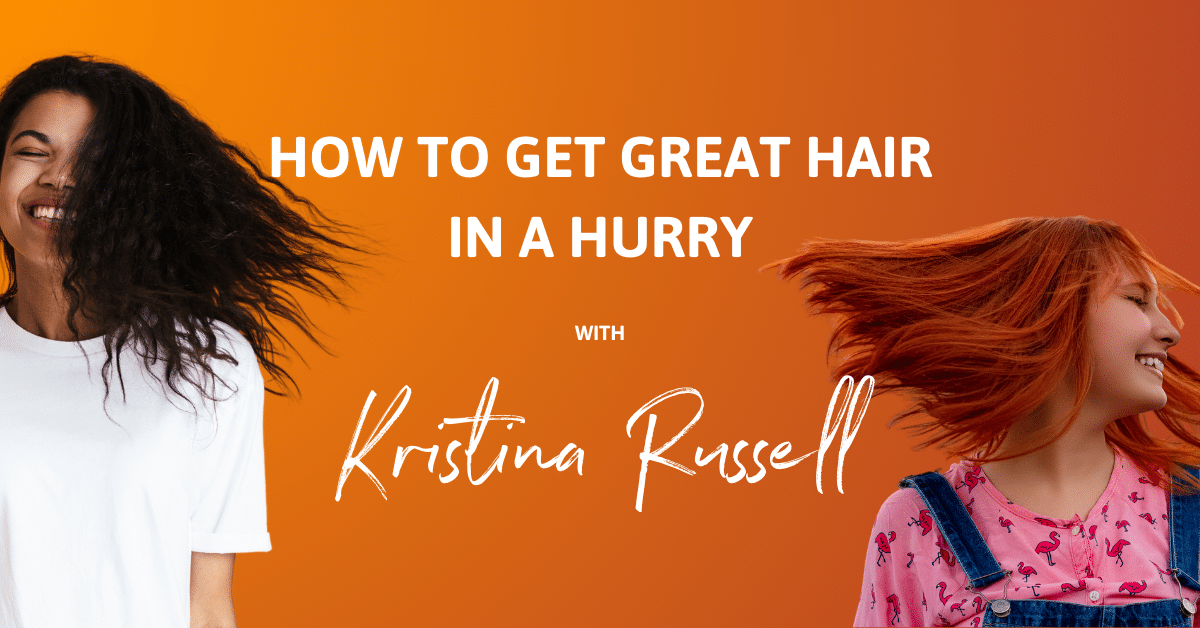 How to get great hair in a hurry with Kristina Russell.